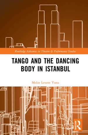 Tango and the Dancing Body in Istanbul de Melin Levent Yuna