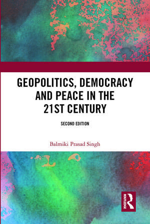 Geopolitics, Democracy and Peace in the 21st Century de Balmiki Prasad Singh