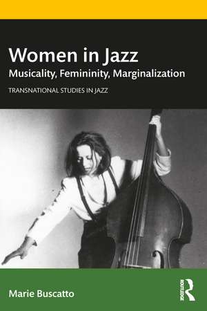 Women in Jazz: Musicality, Femininity, Marginalization de Marie Buscatto