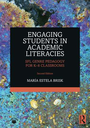 Engaging Students in Academic Literacies: SFL Genre Pedagogy for K-8 Classrooms de María Estela Brisk