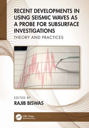 Recent Developments in Using Seismic Waves as a Probe for Subsurface Investigations: Theory and Practices de Rajib Biswas