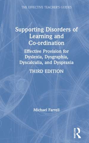 Supporting Disorders of Learning and Co-ordination: Effective Provision for Dyslexia, Dysgraphia, Dyscalculia, and Dyspraxia de Michael Farrell