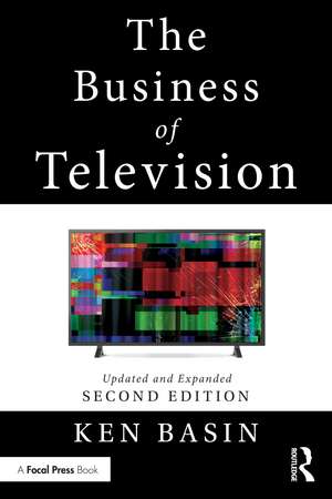 The Business of Television: Updated and Expanded Second Edition de Ken Basin