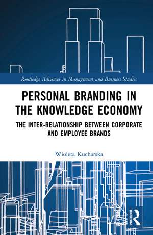 Personal Branding in the Knowledge Economy: The Inter-relationship between Corporate and Employee Brands de Wioleta Kucharska