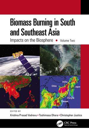 Biomass Burning in South and Southeast Asia: Impacts on the Biosphere, Volume Two de Krishna Prasad Vadrevu