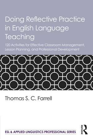 Doing Reflective Practice in English Language Teaching: 120 Activities for Effective Classroom Management, Lesson Planning, and Professional Development de Thomas S. C. Farrell