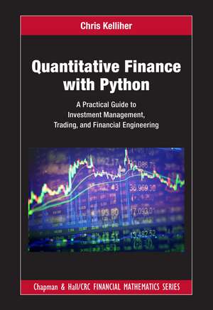 Quantitative Finance with Python: A Practical Guide to Investment Management, Trading, and Financial Engineering de Chris Kelliher