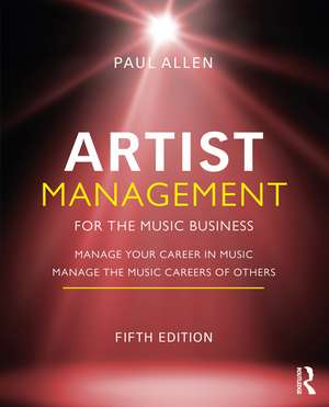 Artist Management for the Music Business: Manage Your Career in Music: Manage the Music Careers of Others de Paul Allen