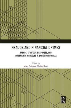 Frauds and Financial Crimes: Trends, Strategic Responses, and Implementation Issues in England and Wales de Alan Doig