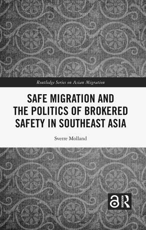 Safe Migration and the Politics of Brokered Safety in Southeast Asia de Sverre Molland