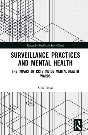 Surveillance Practices and Mental Health: The Impact of CCTV Inside Mental Health Wards de Suki Desai