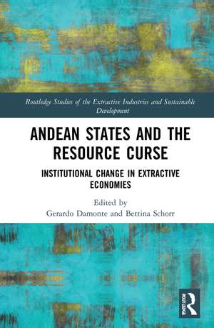 Andean States and the Resource Curse: Institutional Change in Extractive Economies de Gerardo Damonte