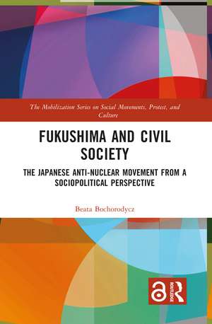 Fukushima and Civil Society: The Japanese Anti-Nuclear Movement from a Socio-Political Perspective de Beata Bochorodycz