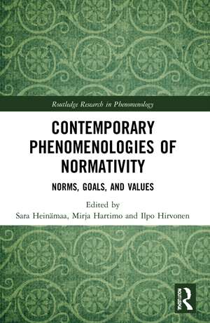 Contemporary Phenomenologies of Normativity: Norms, Goals, and Values de Sara Heinämaa