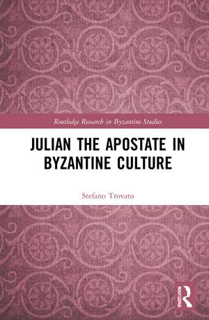 Julian the Apostate in Byzantine Culture de Stefano Trovato