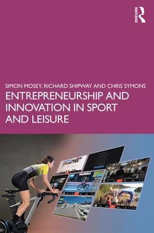 Entrepreneurship and Innovation in Sport and Leisure de Simon Mosey