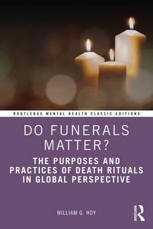 Do Funerals Matter?: The Purposes and Practices of Death Rituals in Global Perspective de William G. Hoy