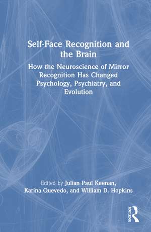 Self-Face Recognition and the Brain: How the Neuroscience of Mirror Recognition Has Changed Psychology, Psychiatry, and Evolution de Julian Paul Keenan