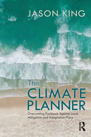 The Climate Planner: Overcoming Pushback Against Local Mitigation and Adaptation Plans de Jason King