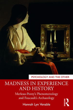 Madness in Experience and History: Merleau-Ponty’s Phenomenology and Foucault’s Archaeology de Hannah Lyn Venable