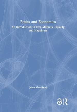 Ethics and Economics: An Introduction to Free Markets, Equality and Happiness de Johan Graafland