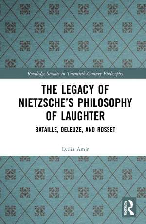 The Legacy of Nietzsche’s Philosophy of Laughter: Bataille, Deleuze, and Rosset de Lydia Amir