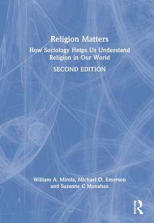 Religion Matters: How Sociology Helps Us Understand Religion in Our World de William A. Mirola