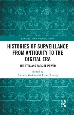 Histories of Surveillance from Antiquity to the Digital Era: The Eyes and Ears of Power de Andreas Marklund