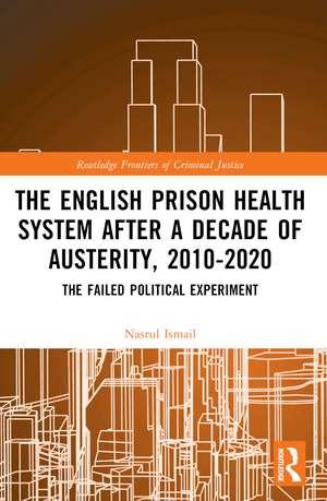 The English Prison Health System After a Decade of Austerity, 2010-2020: The Failed Political Experiment de Nasrul Ismail