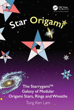 Star Origami: The Starrygami™ Galaxy of Modular Origami Stars, Rings and Wreaths de Tung Ken Lam