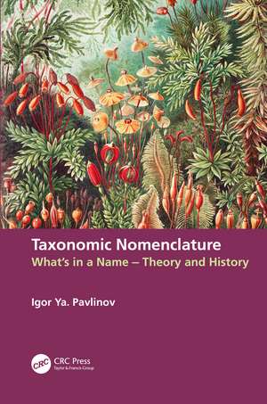 Taxonomic Nomenclature: What’s in a Name – Theory and History de Igor Ya. Pavlinov