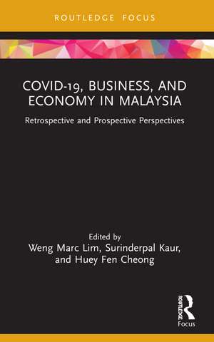 COVID-19, Business, and Economy in Malaysia: Retrospective and Prospective Perspectives de Weng Marc Lim