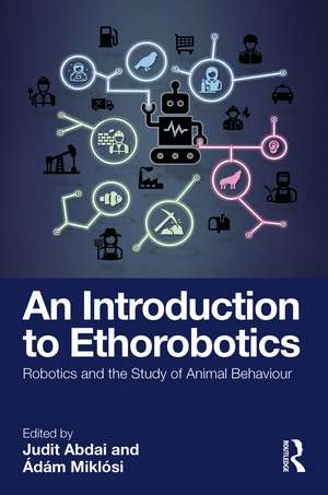 An Introduction to Ethorobotics: Robotics and the Study of Animal Behaviour de Judit Abdai