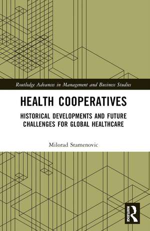 Health Cooperatives: Historical Developments and Future Challenges for Global Healthcare de Milorad Stamenovic
