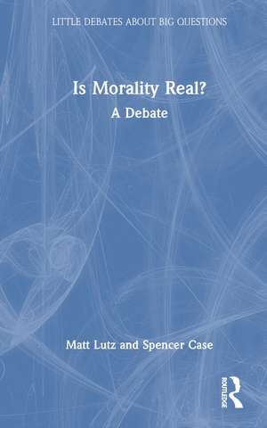Is Morality Real?: A Debate de Matt Lutz