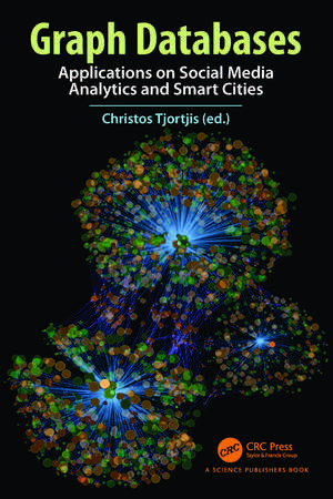 Graph Databases: Applications on Social Media Analytics and Smart Cities de Christos Tjortjis