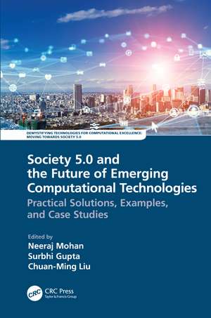 Society 5.0 and the Future of Emerging Computational Technologies: Practical Solutions, Examples, and Case Studies de Neeraj Mohan