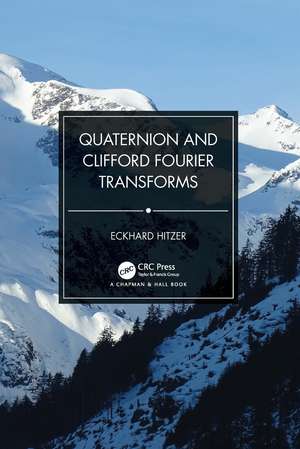 Quaternion and Clifford Fourier Transforms de Eckhard Hitzer