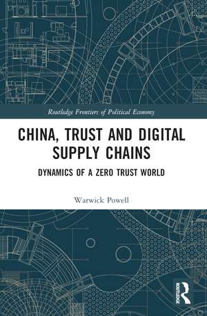 China, Trust and Digital Supply Chains: Dynamics of a Zero Trust World de Warwick Powell