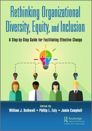 Rethinking Organizational Diversity, Equity, and Inclusion: A Step-by-Step Guide for Facilitating Effective Change de William J. Rothwell