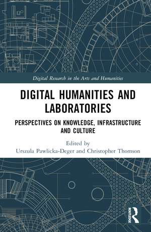 Digital Humanities and Laboratories: Perspectives on Knowledge, Infrastructure and Culture de Urszula Pawlicka-Deger