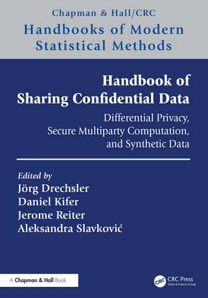 Handbook of Sharing Confidential Data: Differential Privacy, Secure Multiparty Computation, and Synthetic Data de Jörg Drechsler