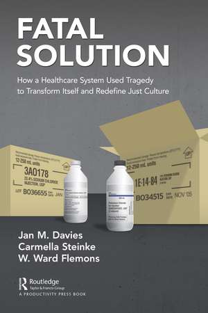 Fatal Solution: How a Healthcare System Used Tragedy to Transform Itself and Redefine Just Culture de Jan M. Davies, MSc, MD, FRCPC, FRAeS