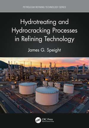 Hydrotreating and Hydrocracking Processes in Refining Technology de James G. Speight