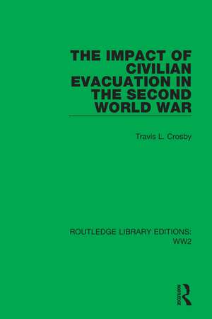 The Impact of Civilian Evacuation in the Second World War de Travis L. Crosby