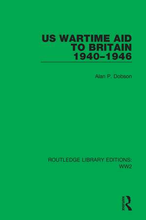 US Wartime Aid to Britain 1940–1946 de Alan P. Dobson