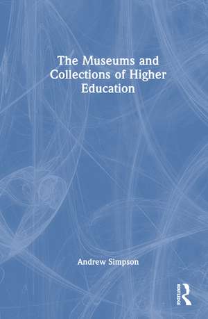 The Museums and Collections of Higher Education de Andrew Simpson