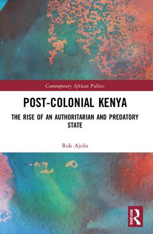 Post-Colonial Kenya: The Rise of an Authoritarian and Predatory State de Rok Ajulu