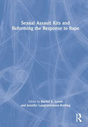 Sexual Assault Kits and Reforming the Response to Rape de Rachel E. Lovell