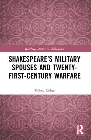 Shakespeare’s Military Spouses and Twenty-First-Century Warfare de Kelsey Ridge